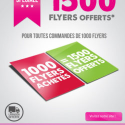 PROMO 1000 flyers achetés, recevez 1500 flyers offerts.